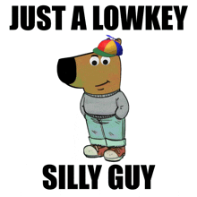 a picture of a cartoon character with the words just a lowkey silly guy on the bottom