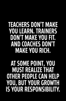 teachers do n't make you learn , trainers don 't make you fit