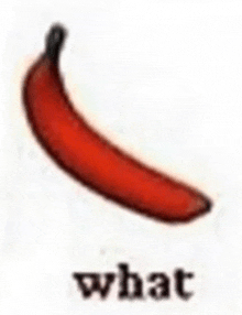 a red banana is sitting on a white surface with the word what written below it .