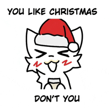 a drawing of a cat wearing a santa hat with the words you like christmas don 't you