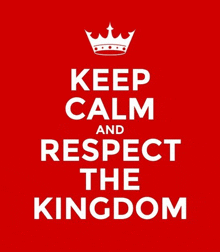 a red keep calm and respect the kingdom poster