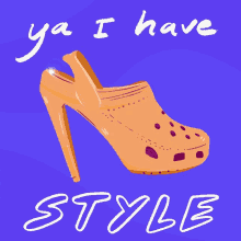 a drawing of a high heeled croc with the words ya i have style below it