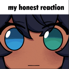 a cartoon of a girl with blue eyes and the words " my honest reaction "