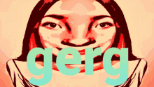 a drawing of a woman with the word gerg on her face