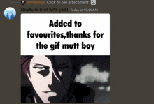 a picture of a man with the words " added to favourites thanks for the gif mutt boy " on it