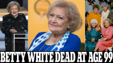 a collage of photos of betty white with the words betty white dead at age 99 on the bottom