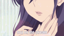 a close up of a girl 's face with the words hop on the stream above her