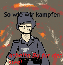 a drawing of a soldier with the words so wie wir kampfen written below him