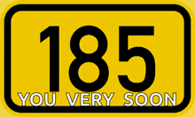 a yellow sign that says 185 you very soon on it