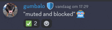 gumbalo vandaag om 17:29 " muted and blocked "