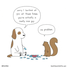 a cartoon of a dog and a squirrel saying sorry i barked at you all these times