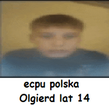 a blurry picture of a boy with the name ecpu polska written below it