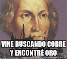 a painting of a man with a boat in the background and the words `` vine buscando cobre y encontré oro '' .