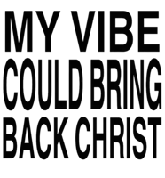 a white background with black text that says my vibe could bring back christ