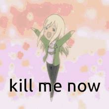 a cartoon girl is jumping in the air with the words kill me now above her .