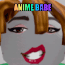 a close up of a girl 's face with the words anime babe written above it