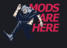 a poster that says mods are here with a person on it