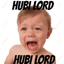 a baby is crying with the words hubi lord written on the bottom