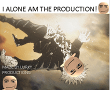 a picture of a man falling with the caption i alone am the production made by lurky productions