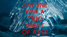 a poster asking if anyone for a trio vault of ass