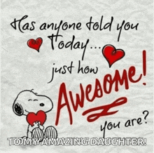 a picture of snoopy holding a heart with the words " has anyone told you today just how awesome you are "