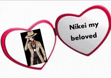 a picture of a man in a trench coat is between two hearts that say " nikei my beloved "