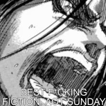 a black and white drawing of a man with the words best f * cking fiction aot sunday below it