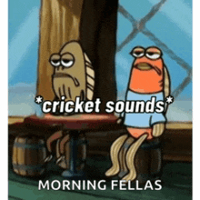 a cartoon of two fish sitting next to each other with the caption cricket sounds morning fellas .