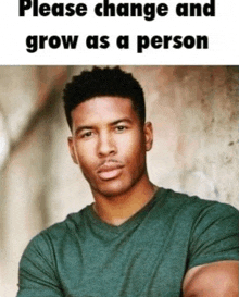 a man in a green shirt with a caption that says please change and grow as a person .