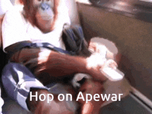 a monkey is sitting on a person 's lap with the words hop on apewar written below it