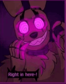 springtrap from five nights at freddy 's is glowing in the dark and says `` right in here ! ''