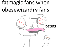 fatmagic fans when obesewizardry fans beans sign