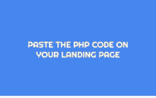 a blue background with white text that says " paste the php code on your landing page "