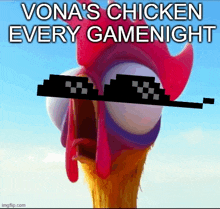 a picture of a chicken wearing sunglasses with the caption vona 's chicken every gamenight .