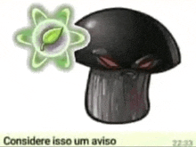 a cartoon drawing of a mushroom with the words considere isso um aviso written below it