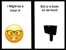 a smiley face with glasses and the words " i might be a loser irl " next to a picture of a gun