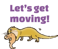 a cartoon of an otter with the words let 's get moving written above it