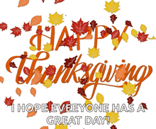 a happy thanksgiving greeting with leaves and the words i hope everyone has a great day