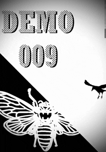 a black and white poster with the words demo 009 and a butterfly