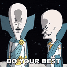 two cartoon characters standing next to each other with the words " do your best " on the bottom