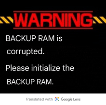 a warning sign that says ' backup ram is corrupted please initialize the backup ram '