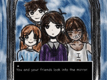 a drawing of a group of people with the words " you and your friends look into the mirror " at the bottom