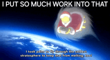 a cartoon character is flying through space with the words " i put so much work into that "