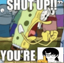 a cartoon of spongebob saying " shut up you 're " next to a picture of a girl wearing glasses