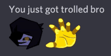 a cartoon of a girl and a yellow hand with the words " you just got trolled bro "