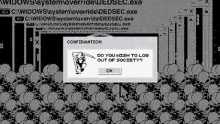 a black and white image of a computer screen with a message that says `` do you wish to log out of society '' .