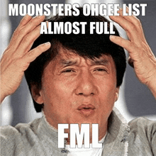 a man with his hands on his head with a meme that says moonsters oh gee list almost full fml