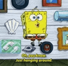 a cartoon of spongebob with the words oh you know just hanging around below him