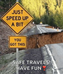 a sign that says just speed up a bit you got this safe travels have fun