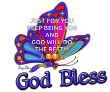 a colorful butterfly with the words " just for you keep being you and god will do the rest "